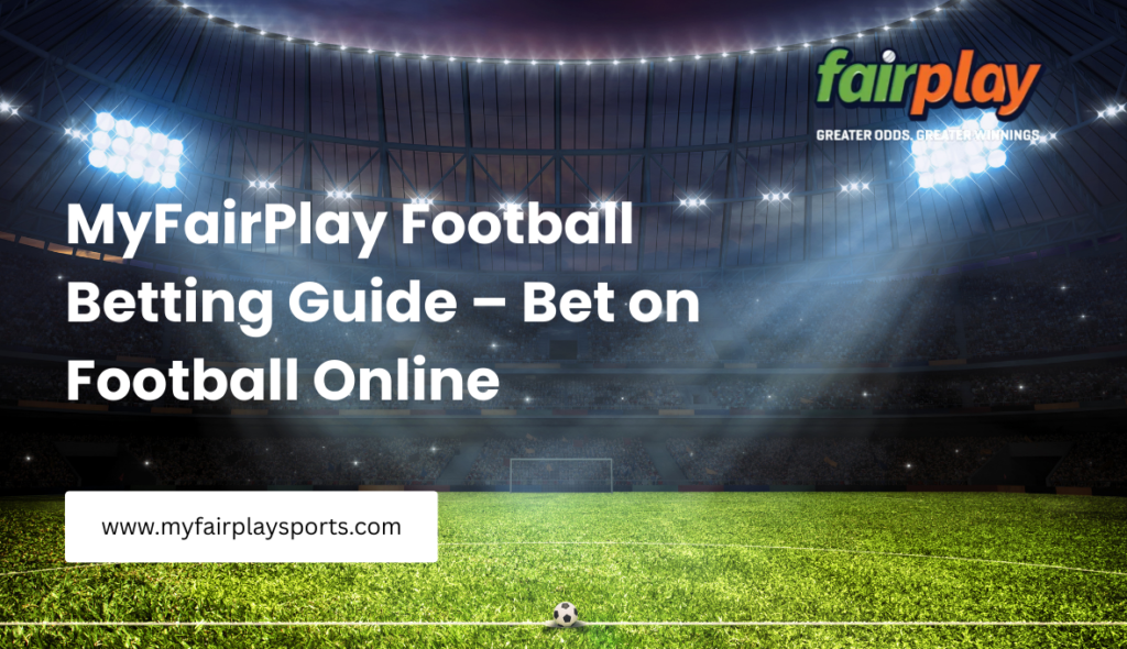 MyFairPlay Football Betting Guide – Bet on Football Online
